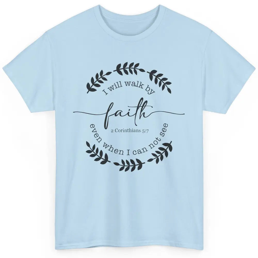 Walk By Faith Even When I Can Not See Bible Verse Christian Classic Unisex T-Shirt