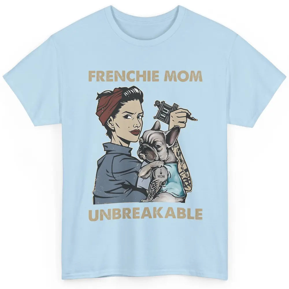 Frenchie Mom Unbreakable French Bulldog Mama Mother Day Gift Classic Unisex T-Shirt