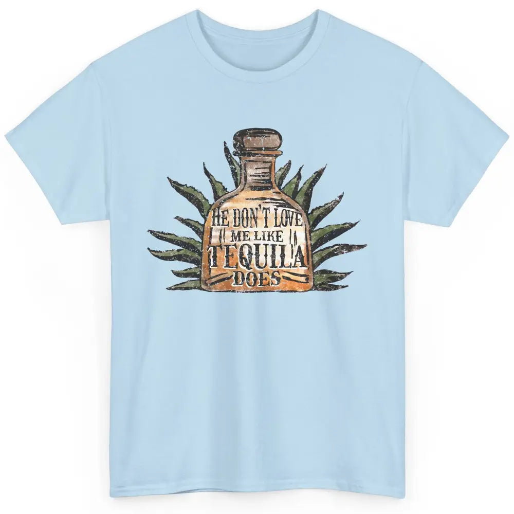 Vintage He Don't Love Me Like Tequila Does Western Country Classic Unisex T-Shirt