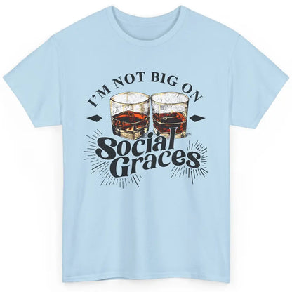 Vintage Whiskey I'm Not Big On Social Graces Western Country Classic Unisex T-Shirt