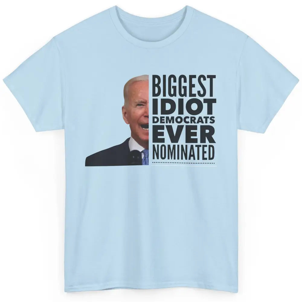 Funny Biggest Idiot Democrats Ever Nominated Anti Joe Biden Classic Unisex T-Shirt