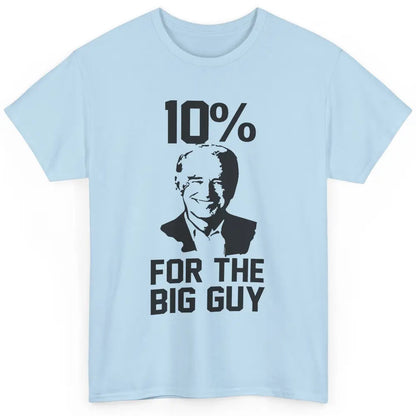 Funny Biden 10 Percent For Big Guy Anti Liberals Democrats Classic Unisex T-Shirt