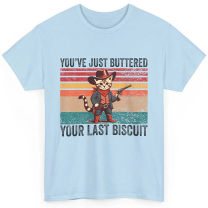 You've Just Buttered Your Last Biscuit Western Country Cat Cowboy Vintage Rodeo Kitten Sarcastic Classic Unisex T-Shirt