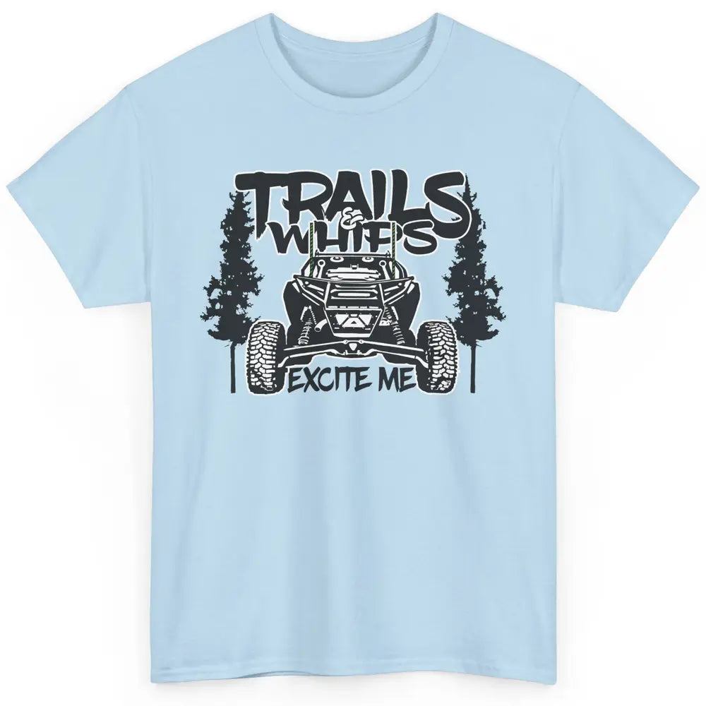 Trails and Whips Excite Me RZR SXS Offroad Riding Life Gift Classic Unisex T-Shirt