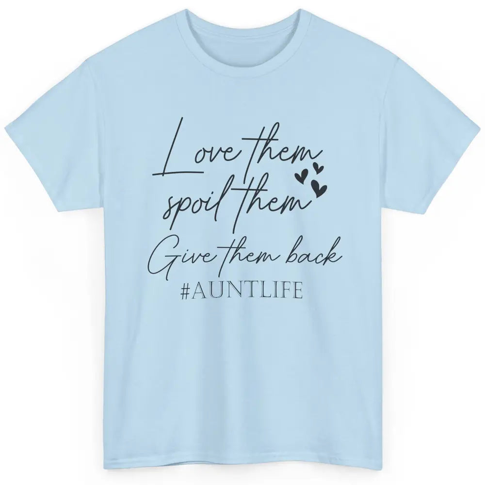 Funny Aunt Life Love Them Spoil Them Give Them Back Auntie Classic Unisex T-Shirt