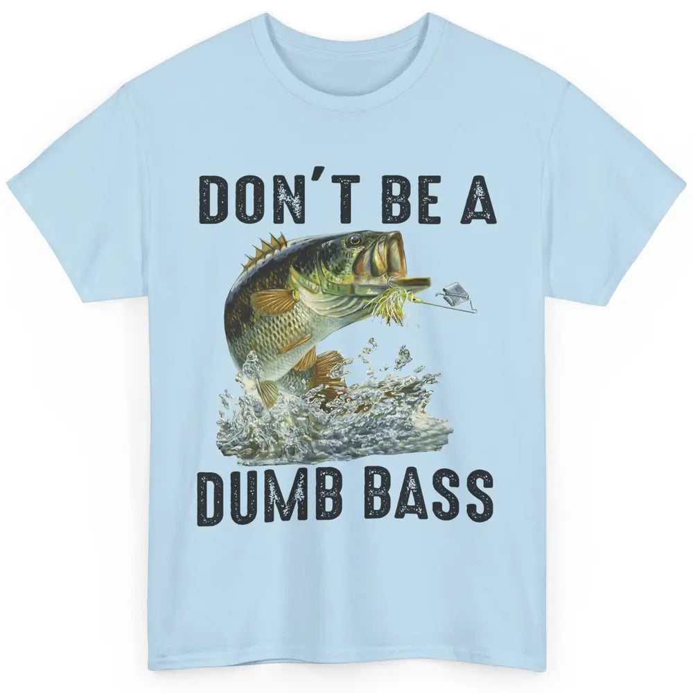 Funny Bass Fishing Don't Be A Dumb Bass Fisherman Reel Men Classic Unisex T-Shirt