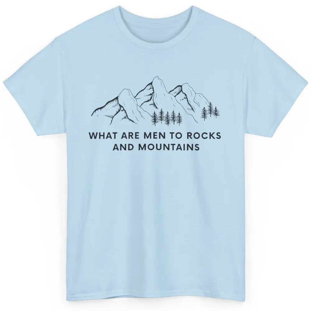 What Are Men To Rocks And Mountains Adventures Travels Classic Unisex T-Shirt