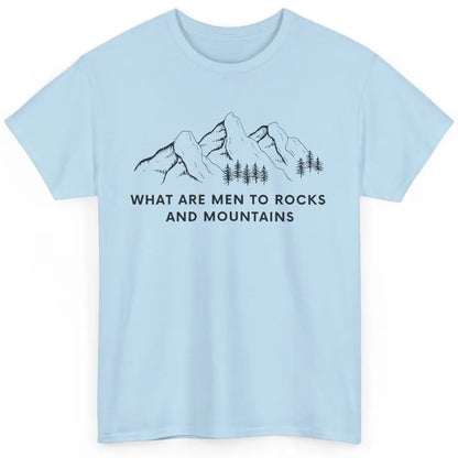 What Are Men To Rocks And Mountains Adventures Travels Classic Unisex T-Shirt