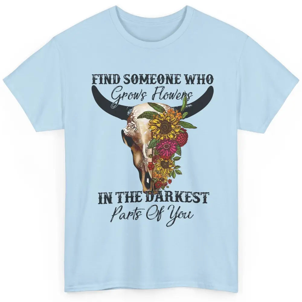 Floral Bull Skull Find Someone Who Grow Flowers Western Girl Classic Unisex T-Shirt