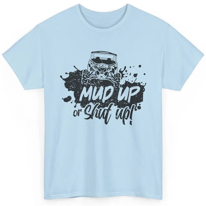 Retro UTV SXS Rider Mud Up Or Shut Up ATV Offroad Riding SXS Classic Unisex T-Shirt