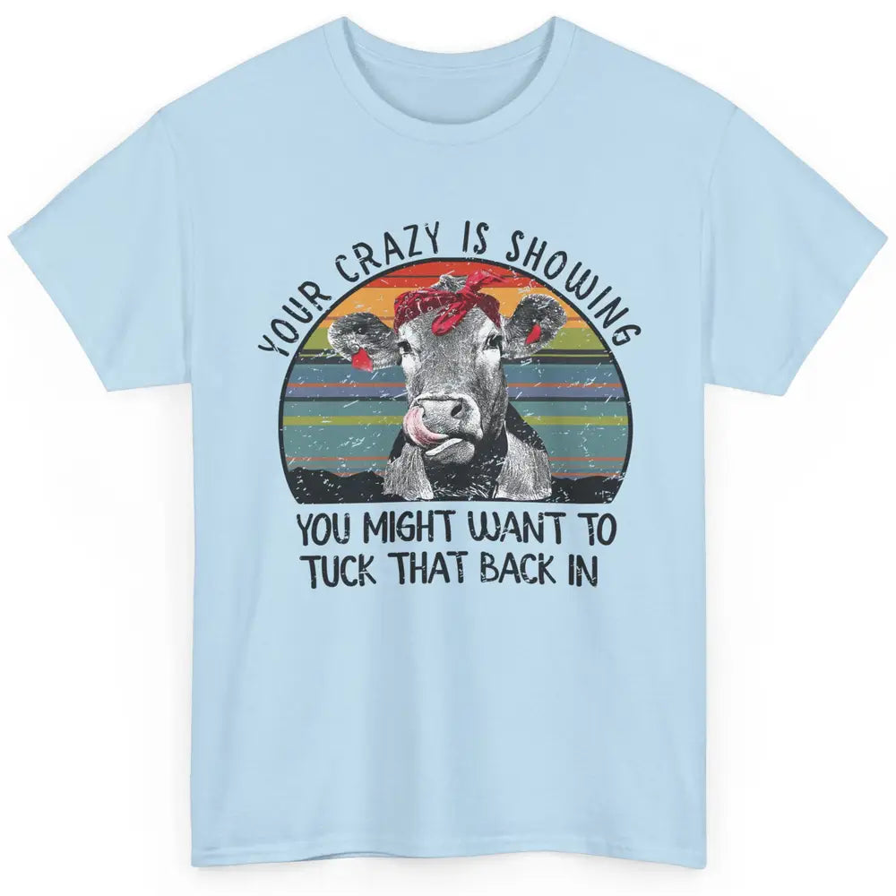 Vintage Heifer Your Crazy Is Showing Tuck That Back Farmer Classic Unisex T-Shirt