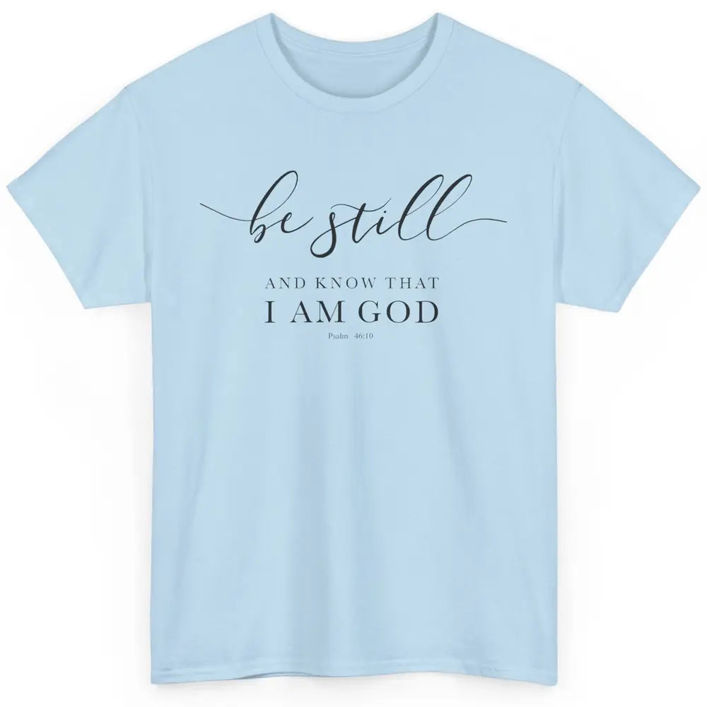 Be Still And Know That I'm God Bible Christian Inspirational Classic Unisex T-Shirt