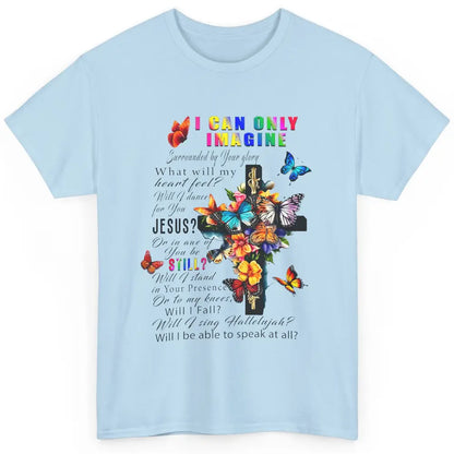 Butterfly Jesus Cross I Can Imagine Christian Religious Classic Unisex T-Shirt