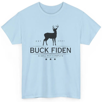 Funny Buck Fiden I Will Not Comply Anti Biden Liberals Classic Unisex T-Shirt