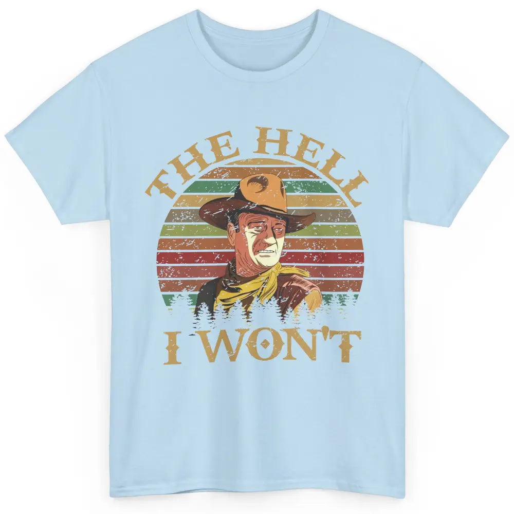 Vintage Cowboy The Hell I Won't Western Country Rodeo Dad Classic Unisex T-Shirt