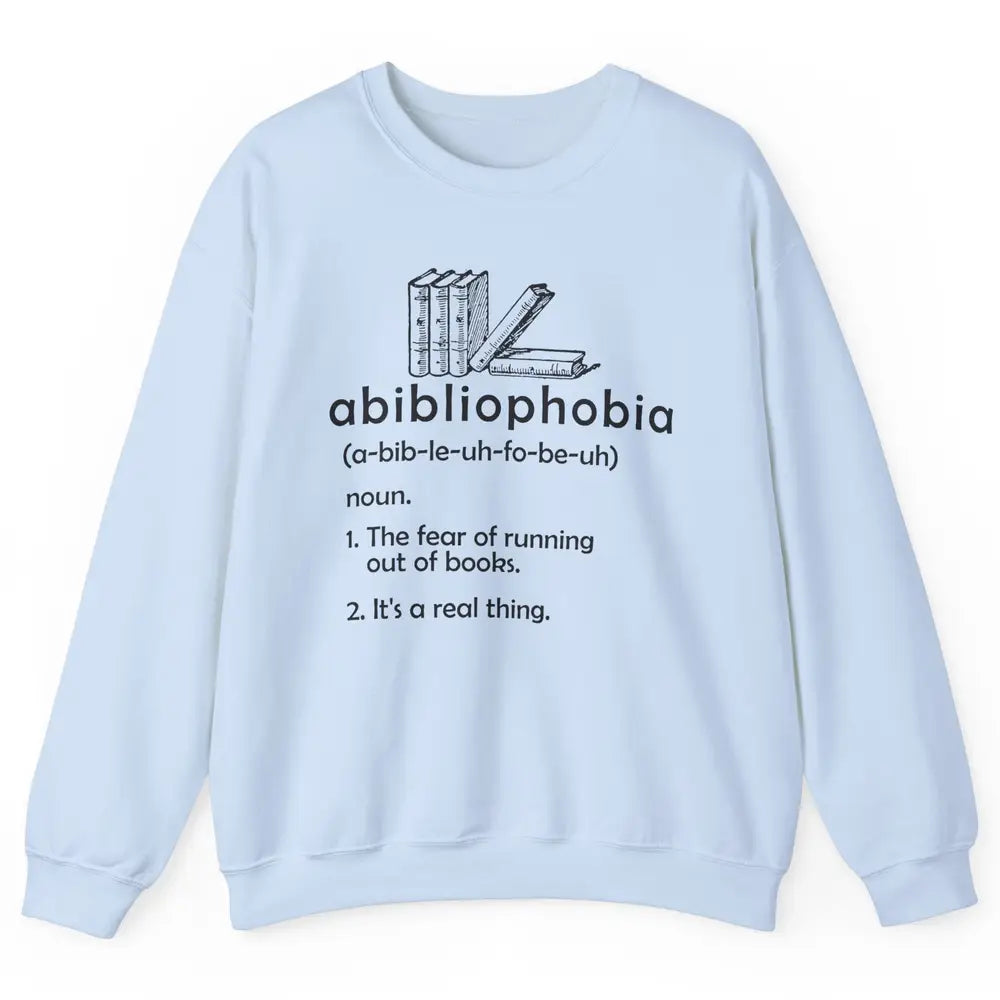 Abibliophobia Fear Of Running Out Of Books Reading Lovers Unisex Crewneck Sweatshirt