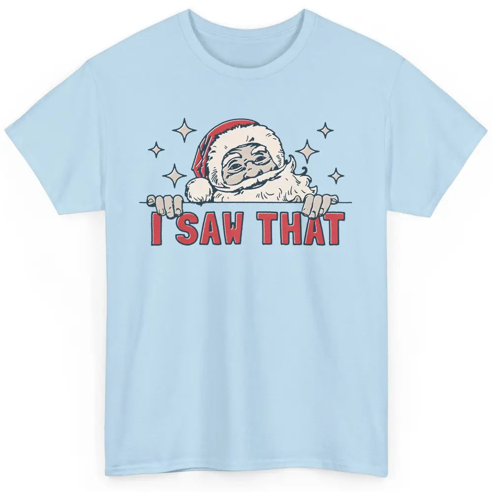 Funny Santa I Saw That Christmas Santa Claus Watching Xmas Classic Unisex T-Shirt