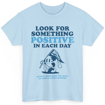 Earth Look For Something Positive Each Day Positive Life Classic Unisex T-Shirt