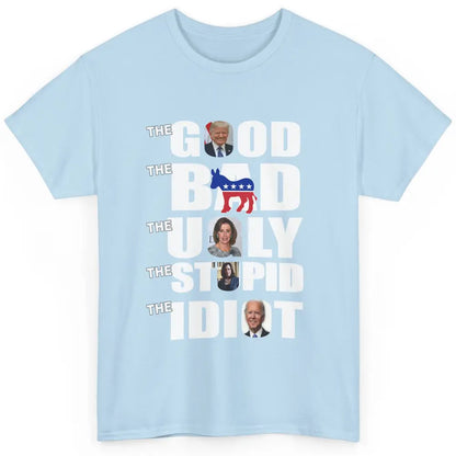 Support Trump The Good The Bad The Ugly The Stupid The Idiot Classic Unisex T-Shirt