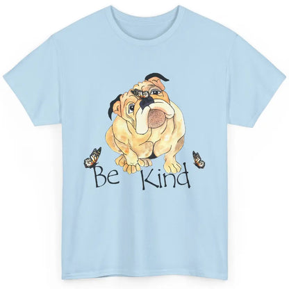 Be Kind English Bulldog With Butterfly Bulldog Lovers Gift Classic Unisex T-Shirt