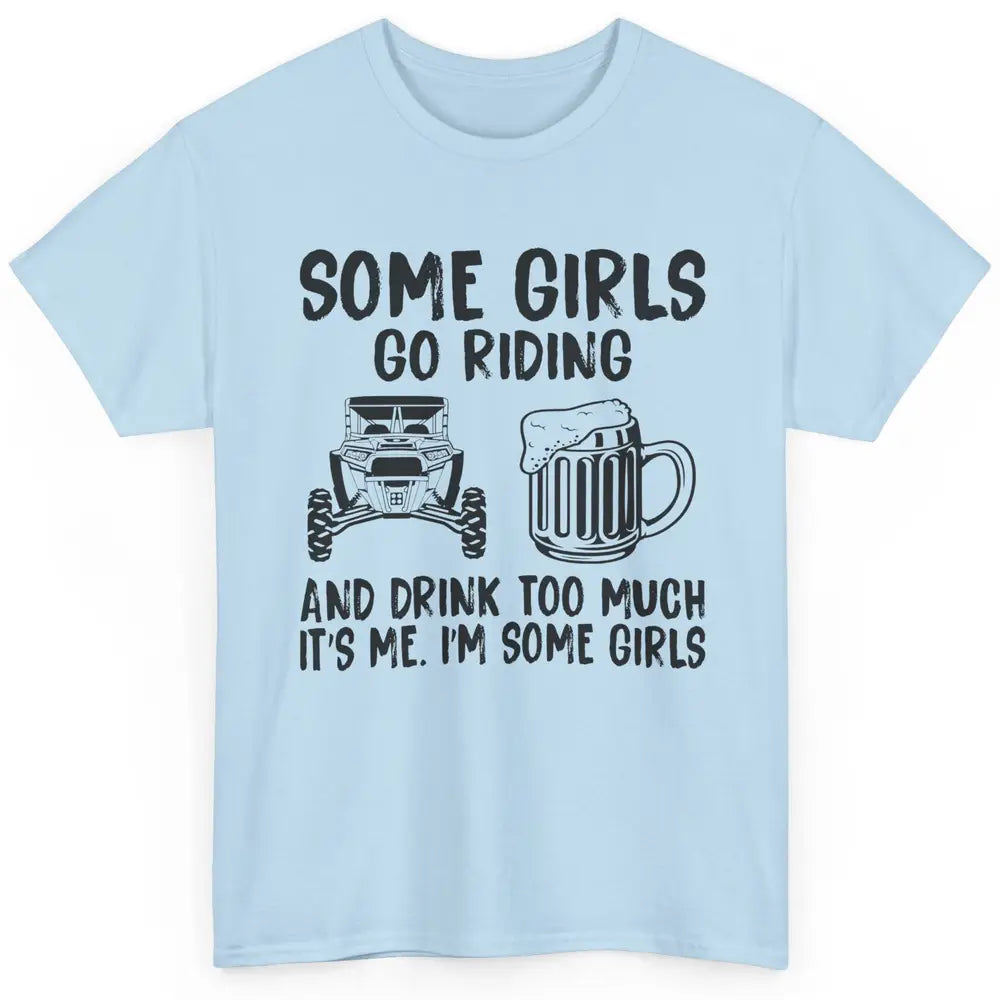 Some Girls Go Riding & Drink Too Much Riding Dirty SXS Life Classic Unisex T-Shirt