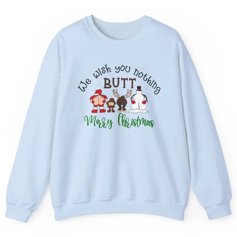 Funny We Wish You Nothing Butt Merry Christmas Santa Deer Unisex Crewneck Sweatshirt