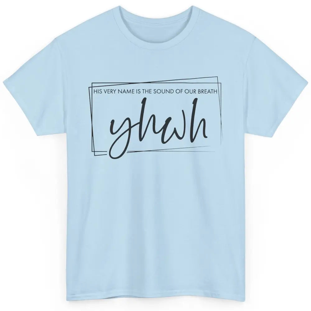 Christian YHWH His Name Is Sound Of Our Breath Religious Classic Unisex T-Shirt