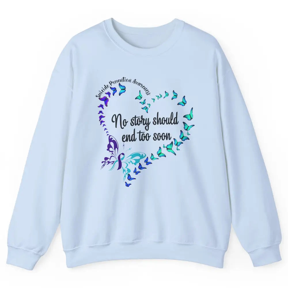 Suicide Prevention Butterflies No Story Should End Too Soon Unisex Crewneck Sweatshirt