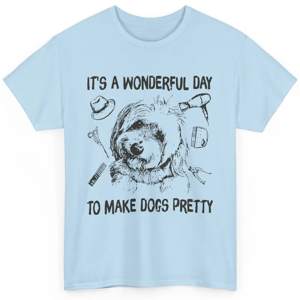 Dog Groomer A Wonderful Day To Make Dogs Pretty Dog Grooming Classic Unisex T-Shirt