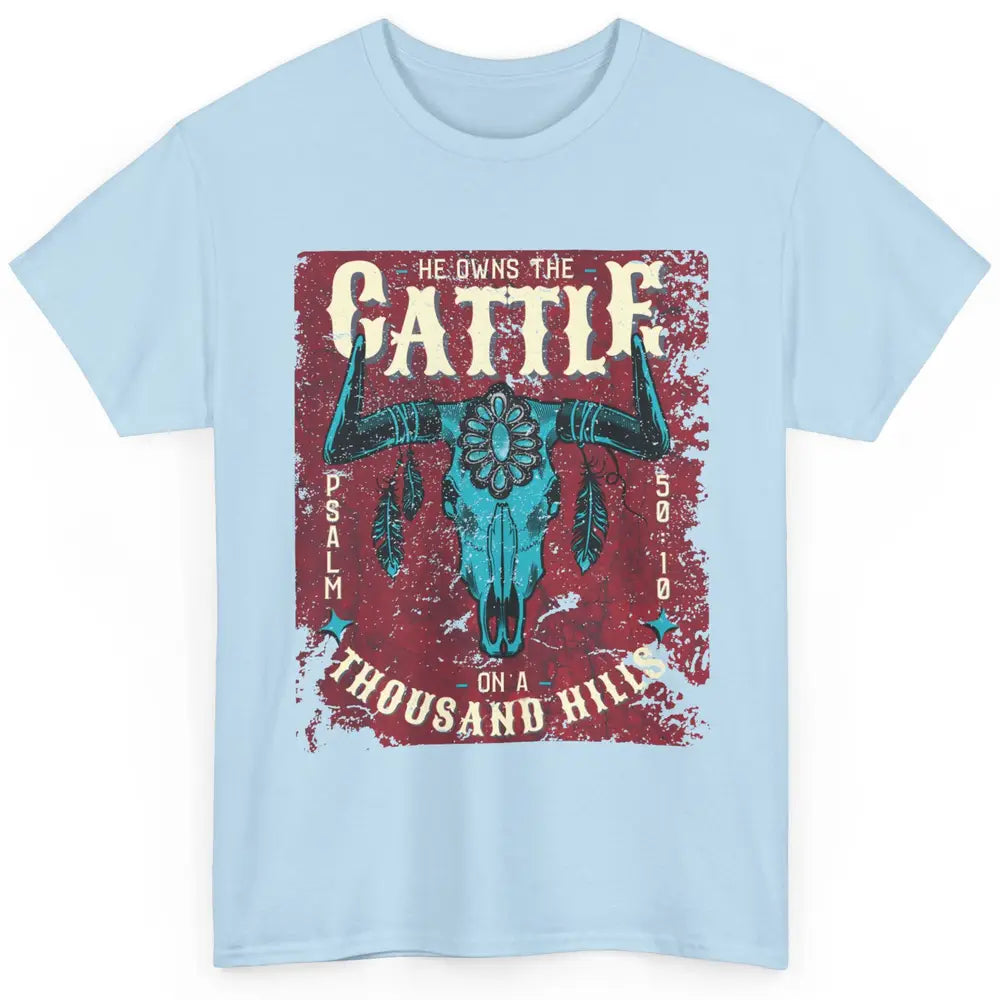 Bull Skull He Owns The Cattle On Thousand Hill Bible Western Classic Unisex T-Shirt