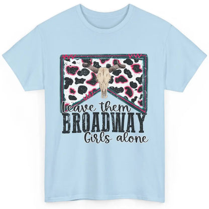 Cowhide Bull Skull Leave Them Broadway Girls Alone Western Classic Unisex T-Shirt