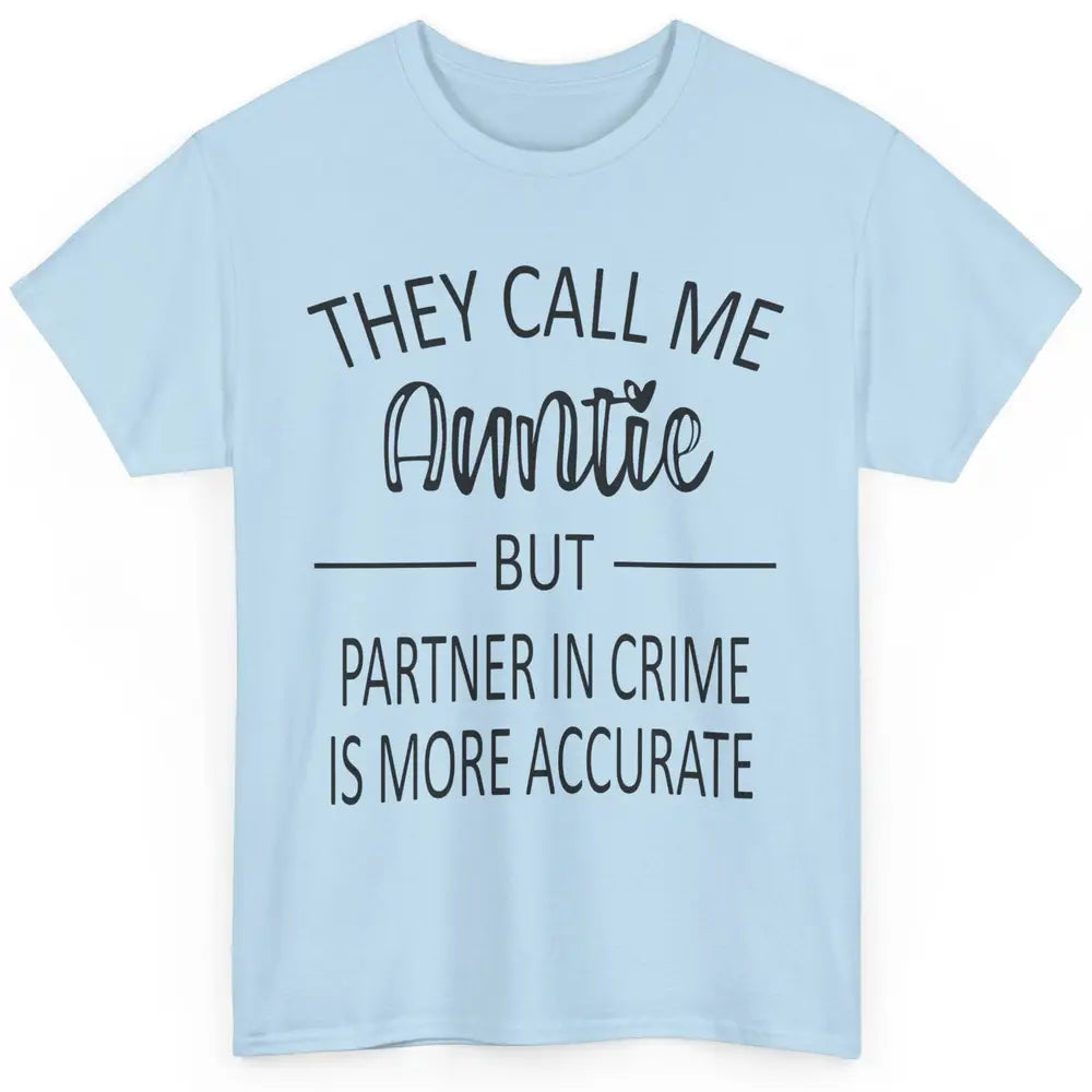 Funny Auntie Life They Call Me Auntie But Partner In Crime Classic Unisex T-Shirt