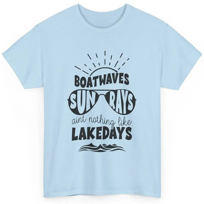 Boat Waves Sun Rays Ain't Nothing Like Lake Days Lake Life Classic Unisex T-Shirt