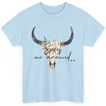 Floral Bull Skull Spin Me Around Hippie Cowgirl Western Classic Unisex T-Shirt