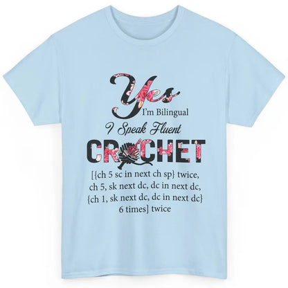 Floral Crocheting I'm Bilingual Speak Fluent Crochet Yarning Classic Unisex T-Shirt