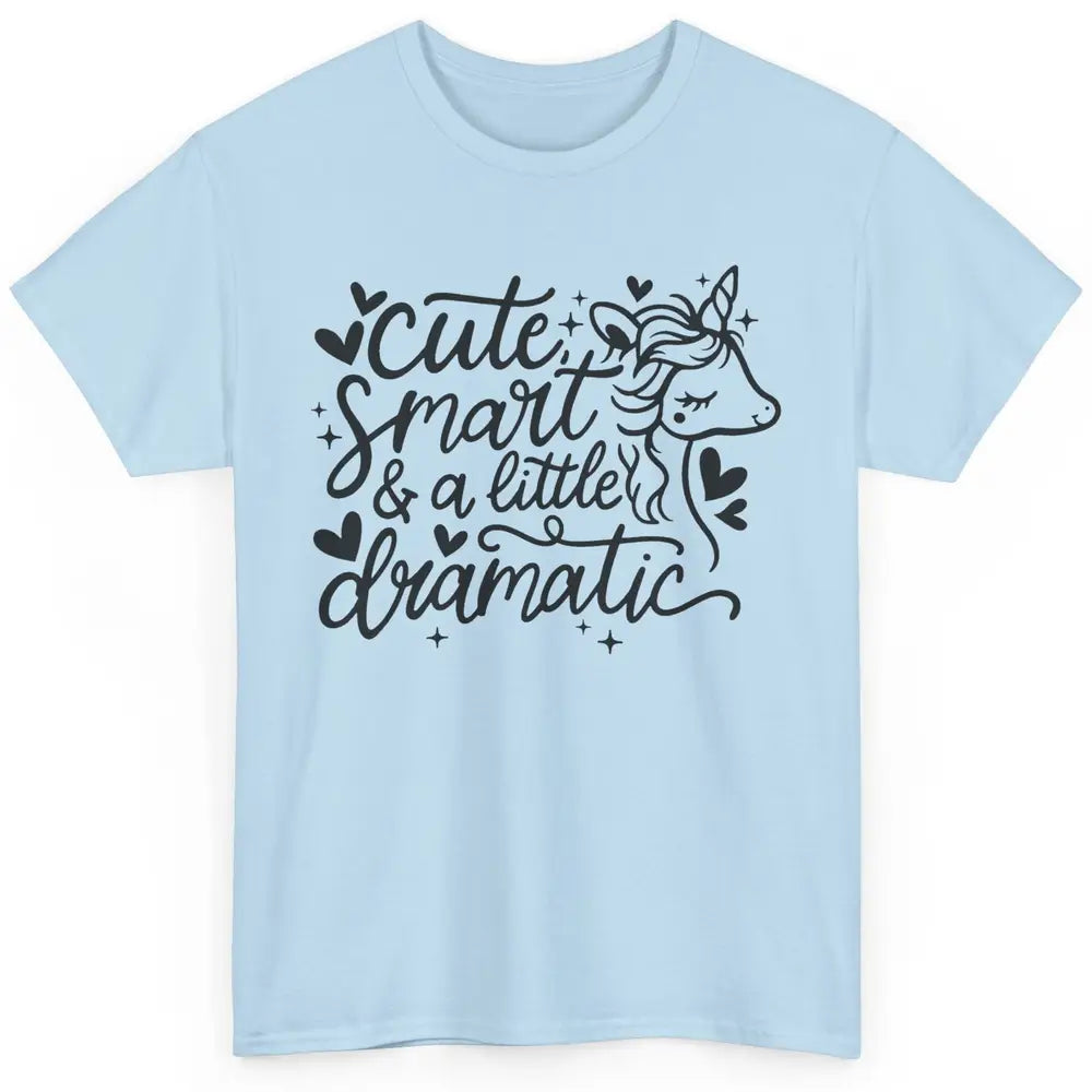 Cute Unicorn Cute Smart & A Little Bit Dramatic Drama Girl Classic Unisex T-Shirt