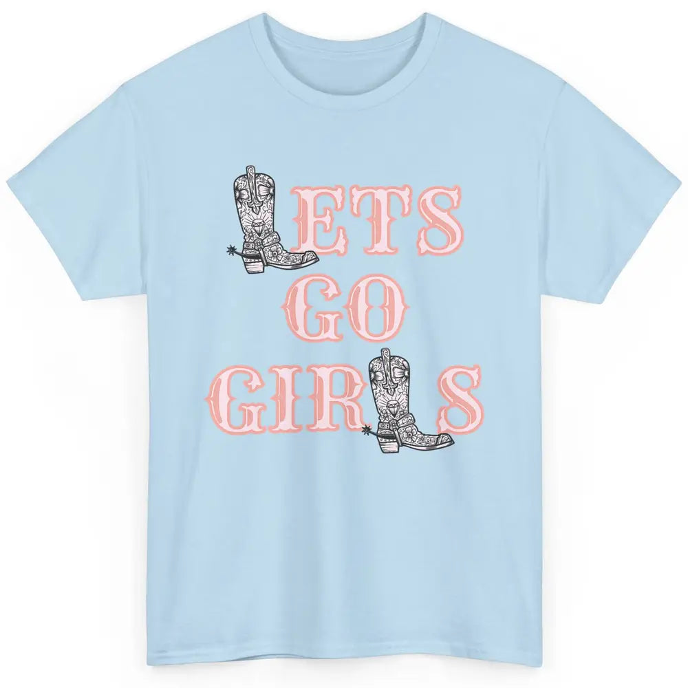 Cool Lets Go Girl Cowgirl Cowboy Boots Western Vintage Rodeo Classic Unisex T-Shirt