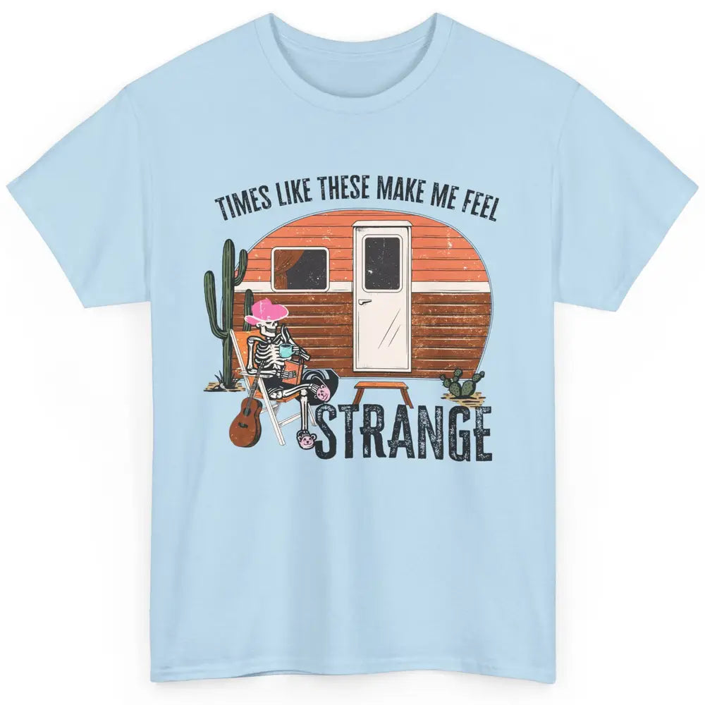 Times Like These Make Me Feel Strange Retro Country Camping Classic Unisex T-Shirt