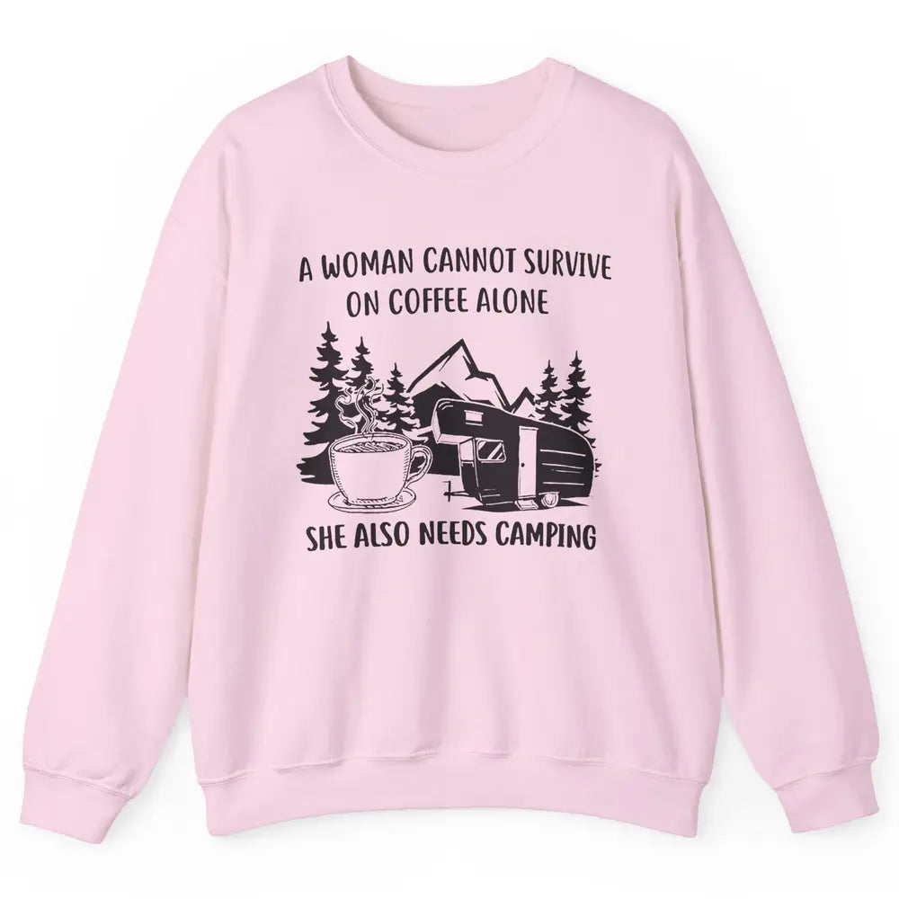 A Woman Cannot Survive On Coffee Alone She Also Need Camping Unisex Crewneck Sweatshirt