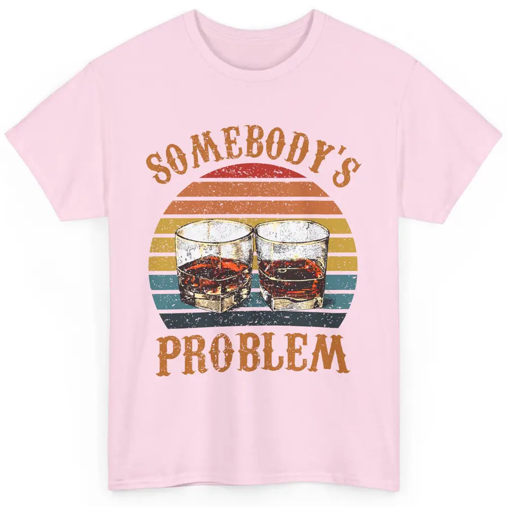 Vintage Whiskey Somebody's Problem Western Country Cowboy Classic Unisex T-Shirt