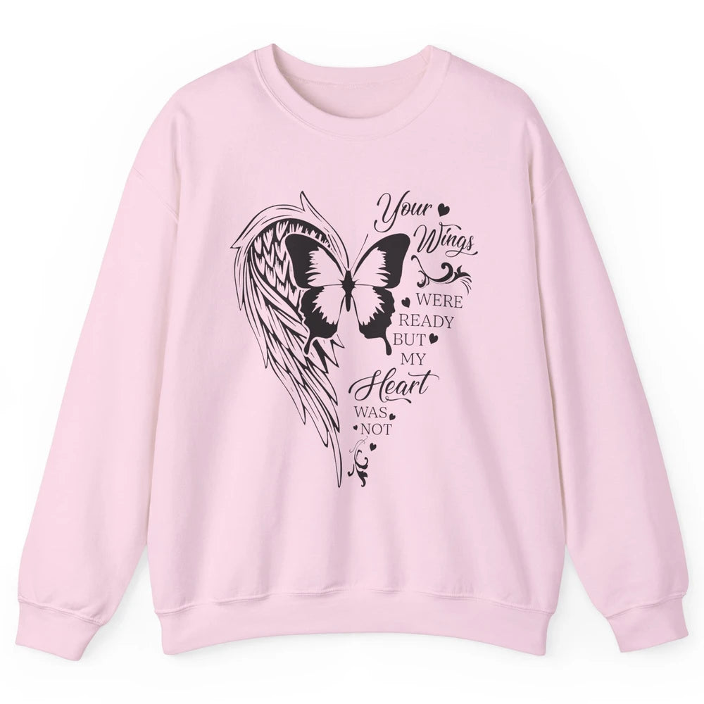 Angel Wing Butterfly My Heart Was Not Ready Memorial Gift Unisex Crewneck Sweatshirt