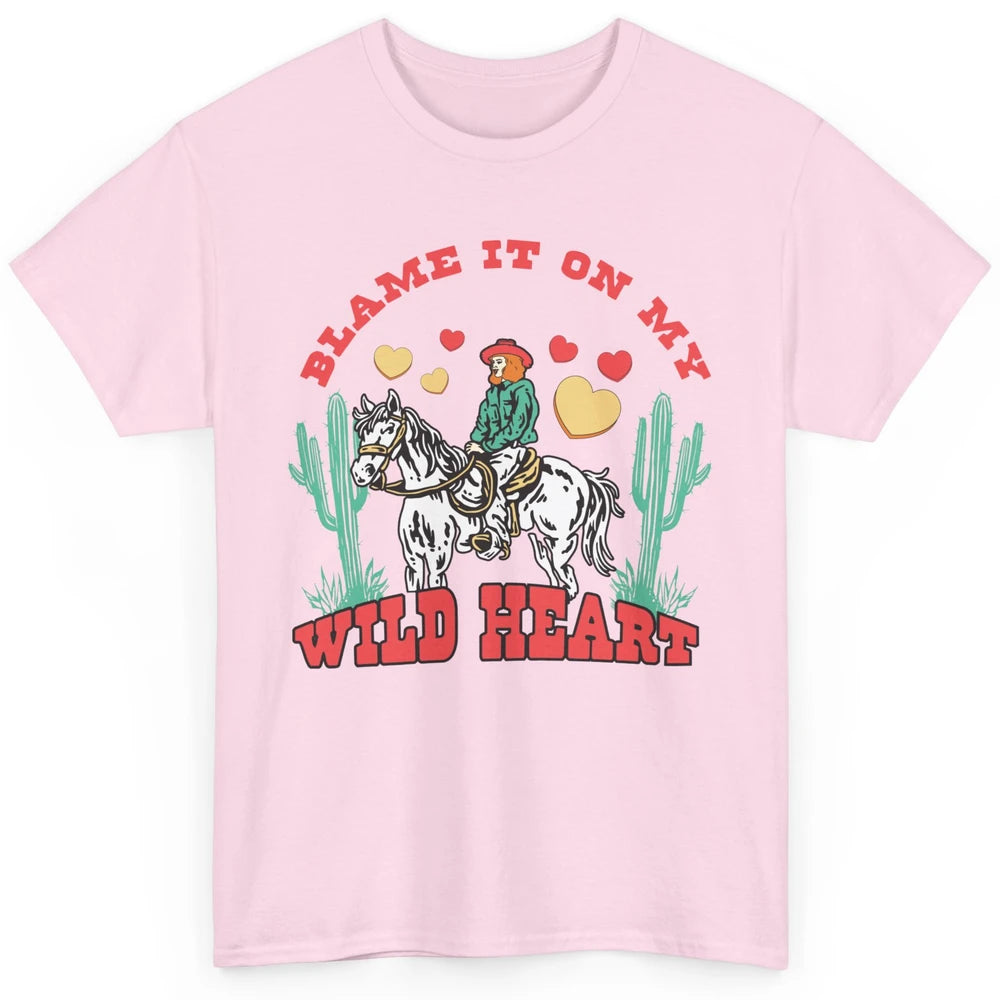 Blame It On My Wild Heart Horseback Cowgirl Rodeo Valentine Cactus Love Howdy Vintage Classic Unisex T-Shirt