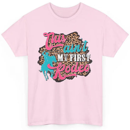 Leopard This Ain't My First Rodeo Western Cowboy Cowgirl Classic Unisex T-Shirt