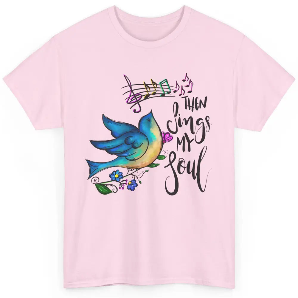 Christian Bird Then Sing My Soul Bible Verse Hand Drawn Classic Unisex T-Shirt