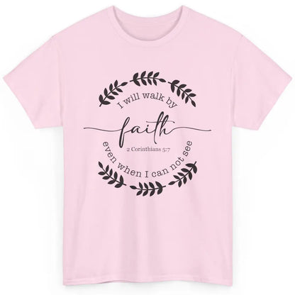 Walk By Faith Even When I Can Not See Bible Verse Christian Classic Unisex T-Shirt