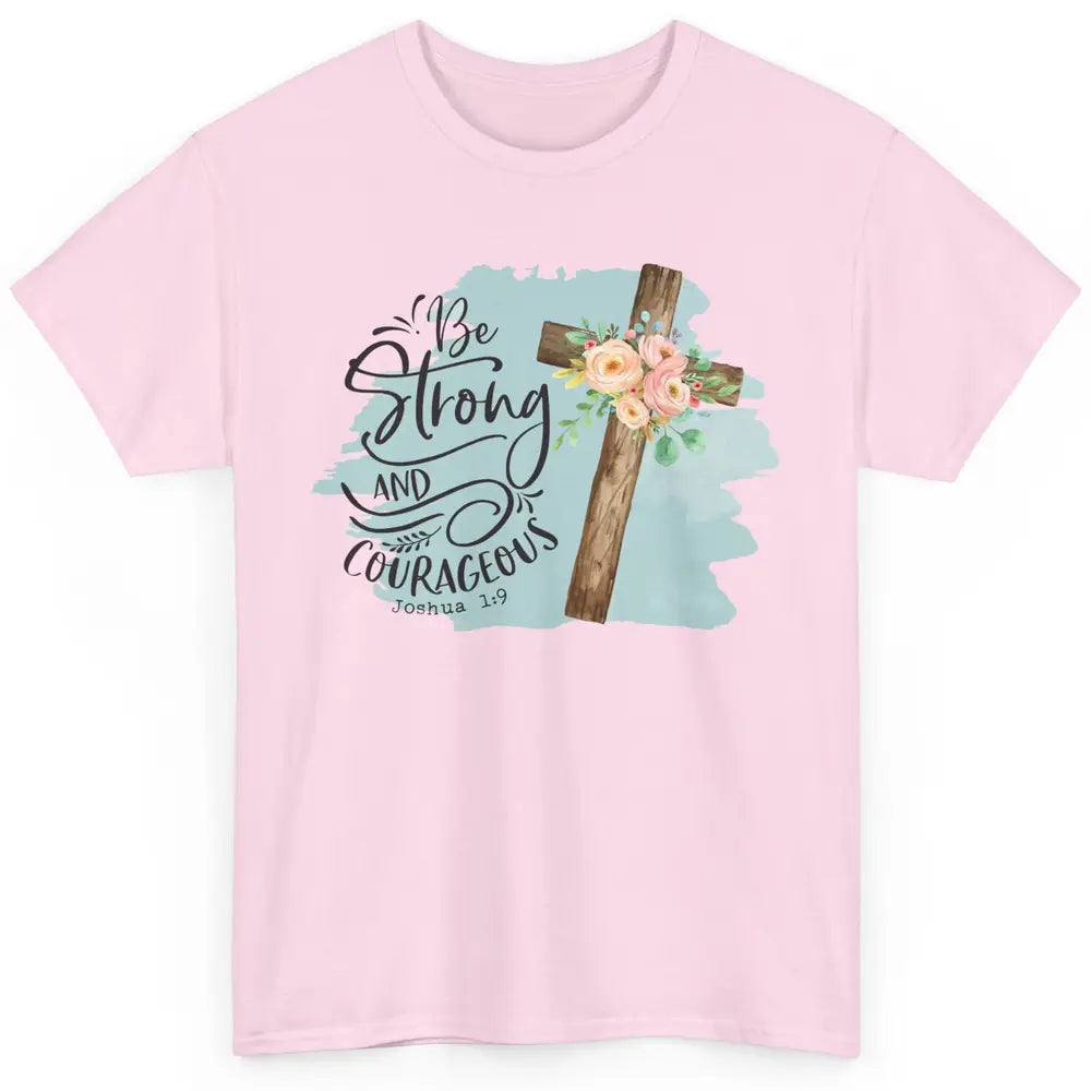 Floral Jesus Cross Be Strong And Courageous Bible Christian Classic Unisex T-Shirt