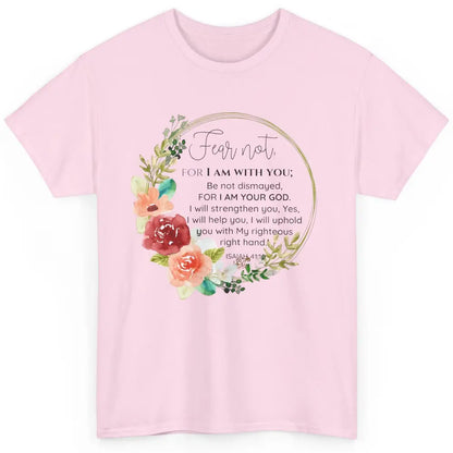 Floral Christian Fear Not For I Am With You Bible Verse Classic Unisex T-Shirt