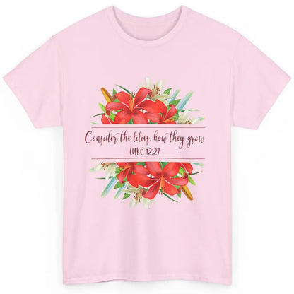 Floral Consider The Lilies Christian Jesus God Bible Verse Classic Unisex T-Shirt