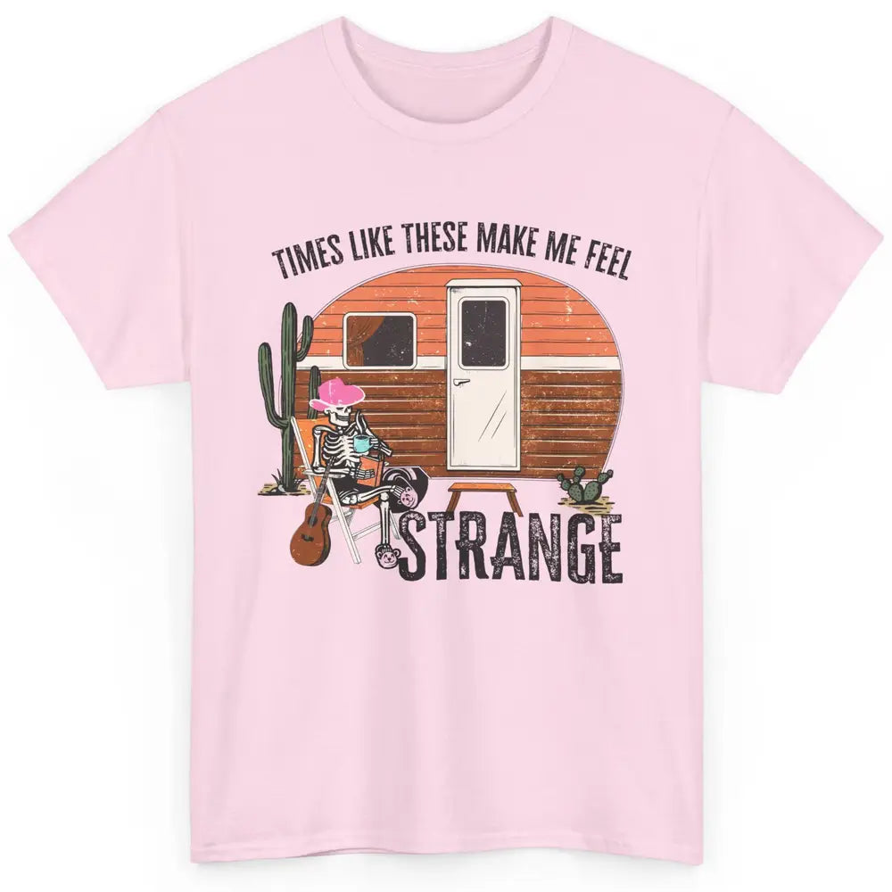 Times Like These Make Me Feel Strange Retro Country Camping Classic Unisex T-Shirt