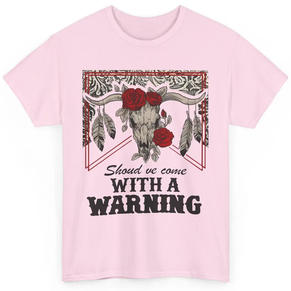 Boho Bull Skull Roses Should've Come With A Warning Western Classic Unisex T-Shirt